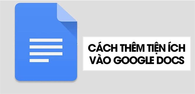 Cách thêm tiện ích vào Google Docs để thuận tiện hơn cho việc sử dụng