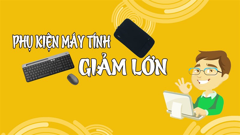 PHỤ KIỆN MÁY TÍNH GIẢM GIÁ MÙA DỊCH