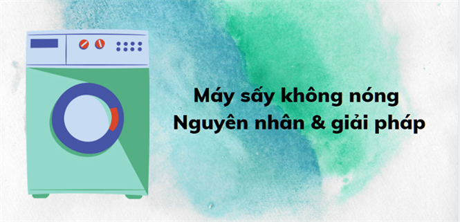 Nguyên nhân máy sấy quần áo không nóng và cách khắc phục