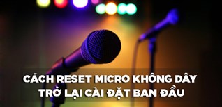 Cách reset micro không dây trở lại cài đặt ban đầu dễ dàng và nhanh chóng