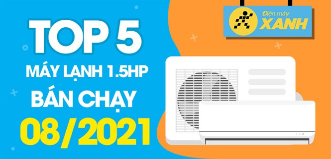 Top 5 Máy lạnh 1.5HP bán chạy nhất tháng 8/2021 tại Điện máy XANH