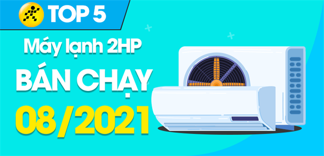 Top 5 Máy lạnh 2HP bán chạy nhất tháng 8/2021 tại Điện máy XANH