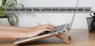 Những cách làm mát máy tính, laptop đơn giản nhưng cực kỳ hiệu quả