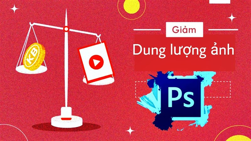 Cách giảm dung lượng ảnh bằng Photoshop