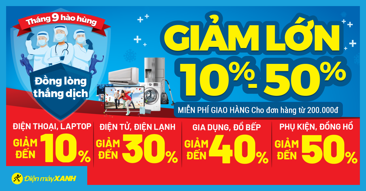 Tháng 9 hào hùng - Đồng lòng thắng dịch: Giảm lớn từ 10 - 50%, Free ship đơn hàng từ 200K Tháng 9 hào hùng - Đồng lòng thắng dịch: Giảm lớn từ 10 - 50%, Free ship đơn hàng từ 200K