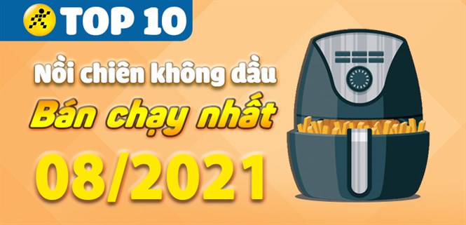 Top 10 Nồi chiên không dầu bán chạy nhất tháng 8/2021 tại Điện máy XANH