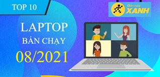 Top 10 Laptop bán chạy nhất tháng 8/2021 tại Điện máy XANH