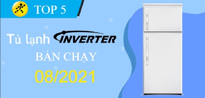 Top 5 Tủ Lạnh Inverter tiết kiệm điện bán chạy nhất tháng 8/2021 tại Điện máy XANH
