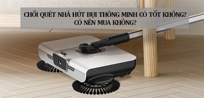 Chổi quét nhà hút bụi thông minh có tốt không? Có nên mua không?