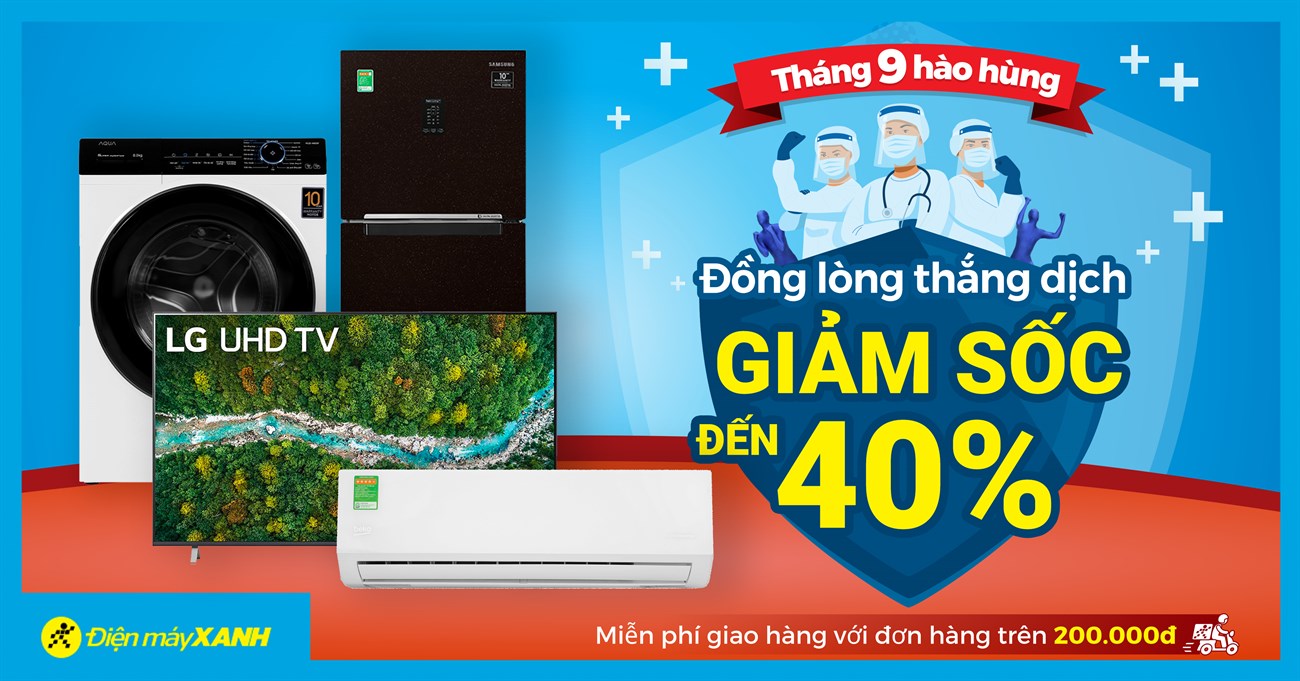 Tháng 9 Hào Hùng - Đồng lòng thắng dịch: Tivi, tủ lạnh, máy lạnh, máy giặt giảm đến 40% Tháng 9 Hào Hùng - Đồng lòng thắng dịch: Tivi, tủ lạnh, máy lạnh, máy giặt giảm đến 40%