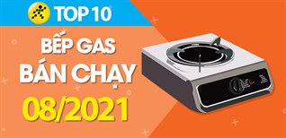 Top 10 bếp ga bán chạy nhất tháng 8/2021 tại Điện máy XANH