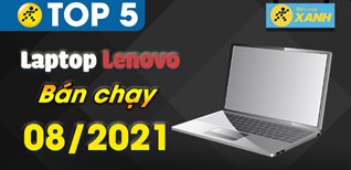 Top 5 Laptop Lenovo bán chạy nhất tháng 8/2021 tại Điện máy XANH
