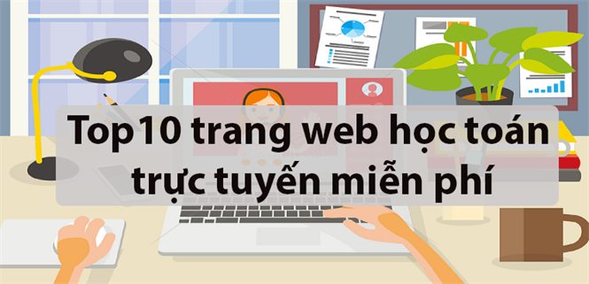 Top 10 trang web học toán trực tuyến miễn phí, cực kỳ hiệu quả