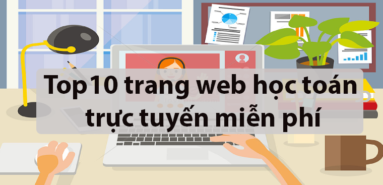 Top 10 Trang Web Học Toán Trực Tuyến Miễn Phí, Cực Kỳ Hiệu Quả