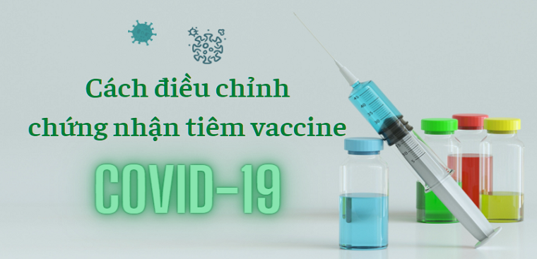 Cách sửa chứng nhận tiêm vaccine COVID-19 bị sai thông tin ...