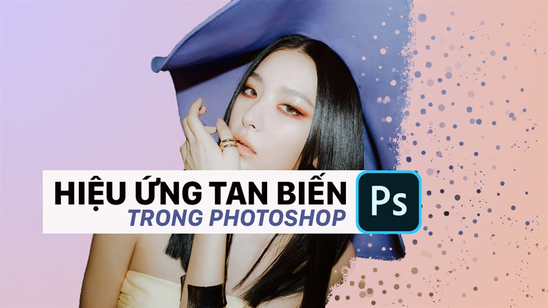 Cách làm hiệu ứng tan biến trong Photoshop