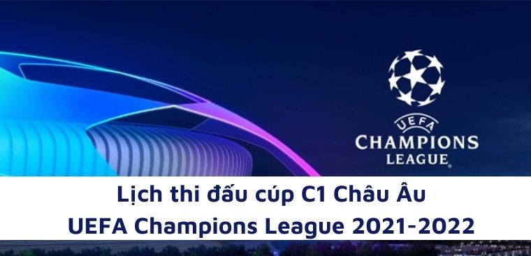 Lịch thi đấu cúp C1 - Champions League 2021/2022 Châu Âu ...