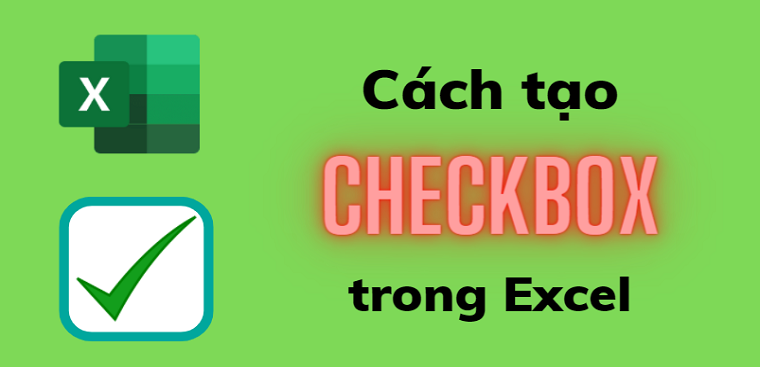 Cách tạo checkbox trong Excel?
