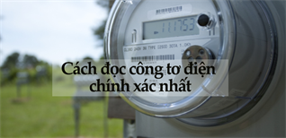 Cách đọc công tơ điện để tính tiền điện sinh hoạt chính xác nhất