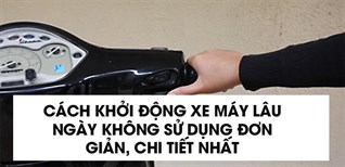 Cách khởi động xe máy lâu ngày không sử dụng đơn giản, chi tiết nhất