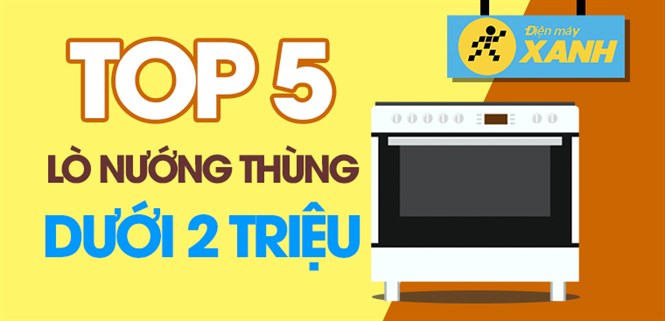 Top 5 lò nướng thùng tốt, dưới 2 triệu tại Điện máy XANH nên mua ngay