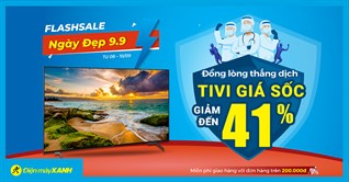 Ngày Vàng 9.9 - TV giảm SỐC đến 41%, giá không thể rẻ hơn, chỉ từ 3 triệu. Mua ngay kẻo lỡ