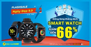 Ngày Vàng 9.9 - Smart Watch giảm SỐC đến 66%, giá rẻ như cho, triệu người mê mẩn