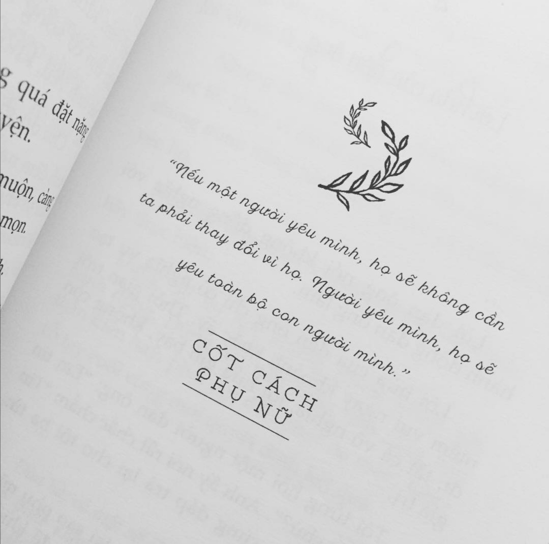 Nếu một người yêu mình, họ sẽ không cần ta thay đổi vì họ. Người yêu mình, họ sẽ yêu toàn bộ con người mình.