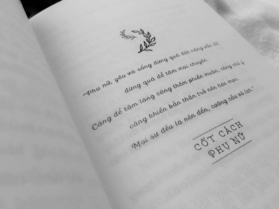 Phụ nữ, yêu và sống đừng quá đặt nặng vấn đề, đừng quá để tâm mọi chuyện. Càng để tâm lòng càng phiền muộn, càng chú ý càng khiến bản thân trở nên hèn mọn. Mọi sự đến tự nhiên, cưỡng cầu vô ích.