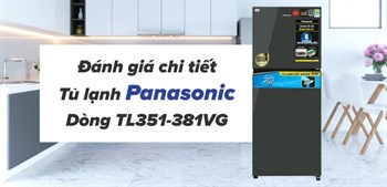 Đánh giá dòng tủ lạnh diệt khuẩn 99.99% Panasonic TL351-381V mới 2021