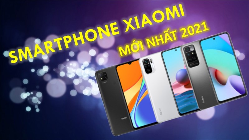 Khám phá TOP 5 điện thoại Xiaomi mới nhất 2021 tại Trungtambaohanh.com, toàn smartphone pin trâu, có cả Redmi 10 mới vừa ra mắt