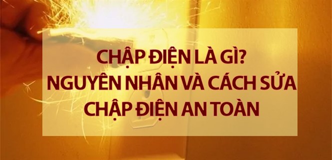 Chập điện là gì? Nguyên nhân và cách sửa chập điện an toàn