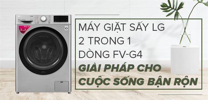 Máy giặt sấy LG Inverter dòng FV-G4 - Giải pháp cho cuộc sống bận rộn