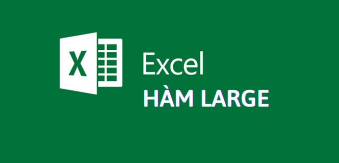 Hàm LARGE trong Excel: Cách sử dụng, có ví dụ minh họa dễ hiểu nhất