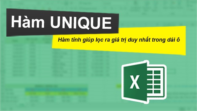 Cách sử dụng hàm UNIQUE trong Excel để lọc dữ liệu trong một vùng nhất định