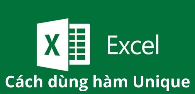 Cách sử dụng hàm UNIQUE trong Excel để lọc dữ liệu trong một vùng nhất định