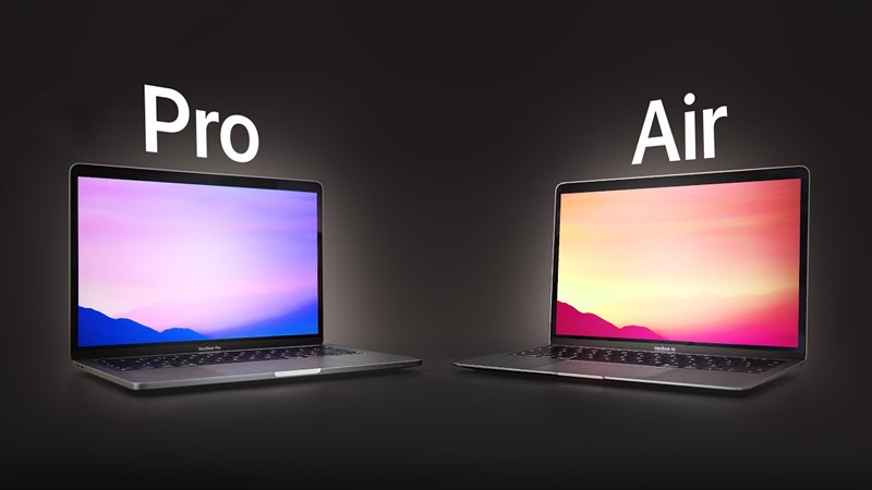 Đâu là sự lựa chọn phù hợp: MacBook Air & MacBook Pro