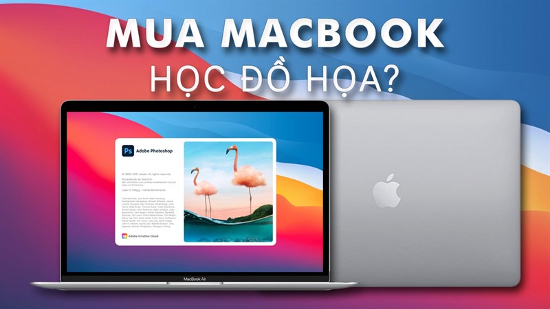 Học đồ họa nên mua MacBook nào? MacBook Air hay MacBook Pro tốt nhất?
