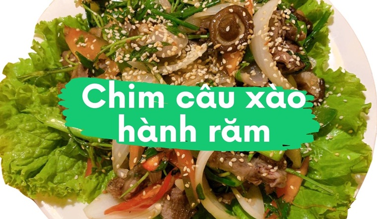 Lạ miệng với món chim câu xào hành răm thơm ngon bổ dưỡng