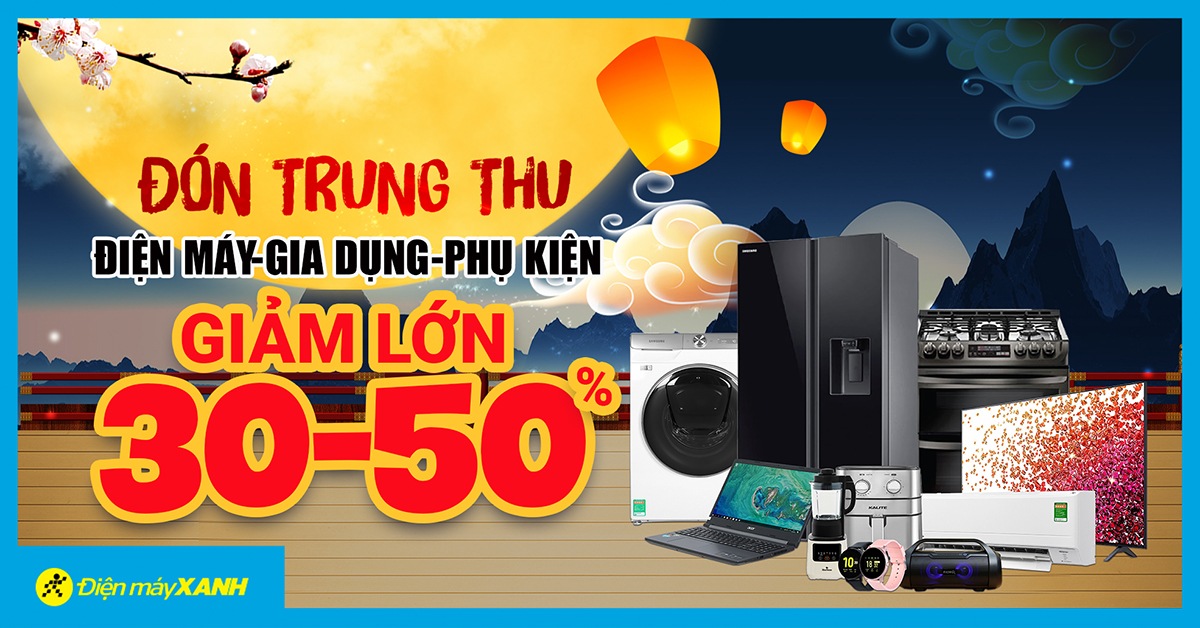 Trung Thu tưng bừng - Cuối tuần giảm lớn: Điện máy, gia dụng, phụ kiện giảm đến 50%