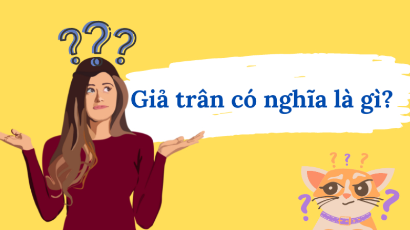 Giả trân có nghĩa là gì? Nó bắt nguồn từ đâu?