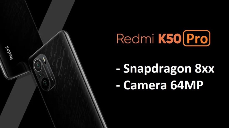 Nguồn tin uy tín tiết lộ Redmi K50 Pro sẽ được trang bị chip Snapdragon đầu bảng, camera chính 64MP và... Nguồn tin uy tín tiết lộ Redmi K50 Pro sẽ được trang bị chip Snapdragon đầu bảng, camera chính 64MP và...
