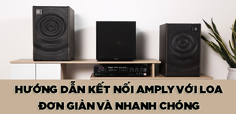 Hướng dẫn cách kết nối amply với loa tại nhà đơn giản và nhanh …