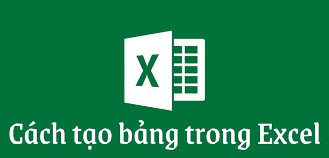 Cách tạo bảng trong Excel đơn giản và dễ thực hiện nhất