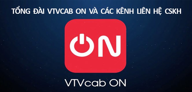 Tổng đài VTVcab ON Truyền hình cáp Việt Nam hỗ trợ 24/7 và các kênh liên hệ CSKH