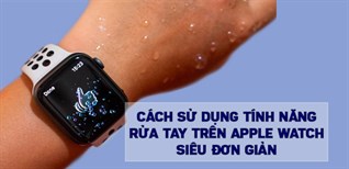 Cách sử dụng tính năng rửa tay trên Apple Watch siêu đơn giản