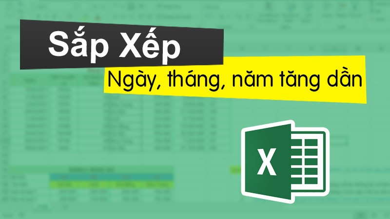 Cách sắp xếp ngày tháng tăng dần trong Excel cực đơn giản và nhanh chóng