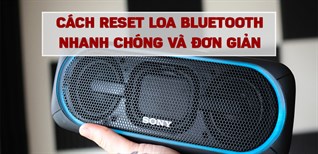 Cách reset loa Bluetooth Bose, JBL, Marshall,... nhanh chóng và đơn giản