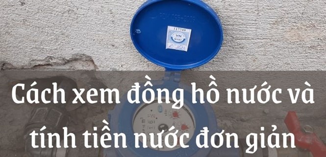 Cách xem đồng hồ nước và tính tiền nước đơn giản, dễ hiểu