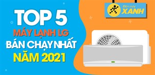 Top 5 máy lạnh LG bán chạy nhất năm 2021 tại Điện máy XANH